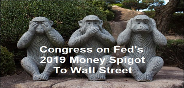Congress_on_Feds_2019_Money_Spigot_to_Wall_Street